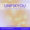 Unfixyou: Stop Fixing Perfection and Get Back to You