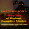 Rusty Wilson's Hairy Trio of Bigfoot Campfire Stories