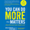 You Can Do More That Matters: If You Knew You Could, Wouldn't You?