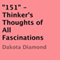 '151': Thinker's Thoughts of All Fascinations