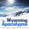 The Wyoming Apocalypse: A John Drake / Evangeline Hardy Novel, Volume 2