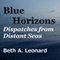 Blue Horizons: Dispatches from Distant Seas