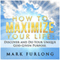 How to Maximize Your Life: Discover and Do Your God-Given Purpose