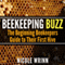 Beekeeping Buzz: The Beginning Beekeepers Guide to Their First Hive