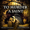 To Murder a Saint: Saints, Volume 1