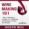 Wine Making 101: The Ultimate Guide to Making Delicious Wine at Home