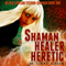 Shaman, Healer, Heretic: Olivia Lawson Techno-Shaman, Book 1