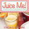 Juice Me! A Complete Juicing Guide for Healthy People