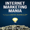 Internet Marketing Mania: 40 Powerful Methods, Strategies, & Tips to Supercharge Your Online Business