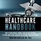 The Healthcare Handbook: How to Avoid Medical Errors, Find the Best Doctors, Be Your Own Patient Advocate & Get the Most from Healthcare