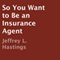 So You Want to Be an Insurance Agent
