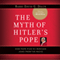 The Myth of Hitler's Pope: Pope Pius XII and His Secret War against Nazi Germany