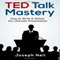 TED Talk Mastery: How to Write & Deliver the Ultimate Presentation