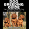 Dog Breeding Guide: The Complete Guide to Dog Breeding Exposed