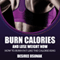 Burn Calories and Lose Weight Now: How to Burn Fat Like the Calorie King