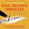 Soul Healing Miracles: Ancient and New Sacred Wisdom, Knowledge, and Practical Techniques for Healing the Spiritual, Mental, Emotional, and Physical Bodies