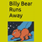 Billy Bear Runs Away: And Learns That Often It Is Best to Listen to Our Parents