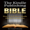 The Kindle Publishing Bible: How To Sell More Kindle eBooks on Amazon