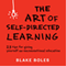 The Art of Self-Directed Learning: 23 Tips for Giving Yourself an Unconventional Education