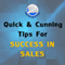Quick and Cunning Tips for Success in Sales