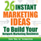 26 Instant Marketing Ideas to Build Your Network Marketing Business