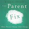 The Parent Fix: When Parents Change, Kids Change