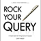 Rock Your Query: A Simple System for Writing Query Letters and Synopses, Rock Your Writing