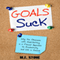 Goals Suck: Why the Obsession with Goal-Setting Is a Flawed Approach to Productivity and Life in General