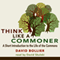 Think like a Commoner: A Short Introduction to the Life of the Commons