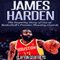 James Harden: The Inspiring Story of One of Basketball's Premier Shooting Guards