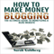 How to Make Money Blogging: The Ultimate Guide to Monetizing a Blog Website