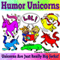 Humor Unicorns: Unicorns Are Just Really Big Jerks!, Just Really Big Jerks, Book 1