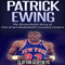 Patrick Ewing: The Remarkable Story of One of 90s Basketball's Greatest Centers