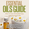 Essential Oils Guide: How to Use Aromatherapy and Essential Oils, Essential Oils and Aromatherapy Series