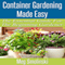 Container Gardening Made Easy: The Essential Guide for the Beginning Gardener