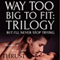 Way Too Big To Fit Trilogy: But I'll Never Stop Trying