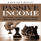 Passive Income: How to Take a Thought and Turn It into an Asset That Will Develop Additional Assets