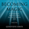 Becoming Magic: A Course in Manifesting an Exceptional Life, Book 1