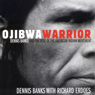 Ojibwa Warrior: Dennis Banks and the Rise of the American Indian Movement