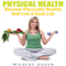 Physical Health: Become Physically Healthy and Live a Good Life