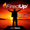 Fired Up!: Ignite Your Passion. Love Your Work. Live Your Legacy!