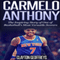 Carmelo Anthony: The Inspiring Story of One of Basketball's Most Versatile Scorers