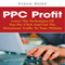 PPC Profit: Learn the Techniques of Pay-per-Click and Get the Maximum Traffic to Your Website