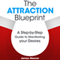 The Attraction Blueprint: A Step-by-Step Guide to Manifesting Your Desires