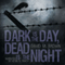 Dark is the Day, Dead is the Night