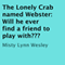 The Lonely Crab named Webster: Will He Ever Find a Friend to Play With?