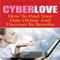 Cyber Love: How to Find Your Date Online and Discover Its Benefits