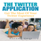 The Twitter Application: Get the Most of Your Twitter Experience