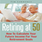 Retiring at 50: How to Calculate Your Future Income for Your Retirement Goals