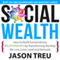 Social Wealth: How to Build Extraordinary Relationships by Transforming the Way We Live, Love, Lead and Network